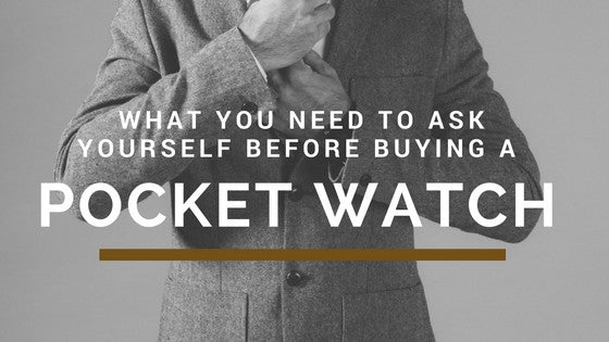 What you need to ask yourself before buying a Pocketwatch