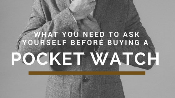 What you need to ask yourself before buying a Pocketwatch